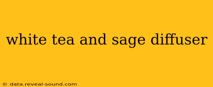 white tea and sage diffuser