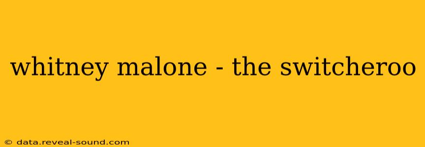 whitney malone - the switcheroo