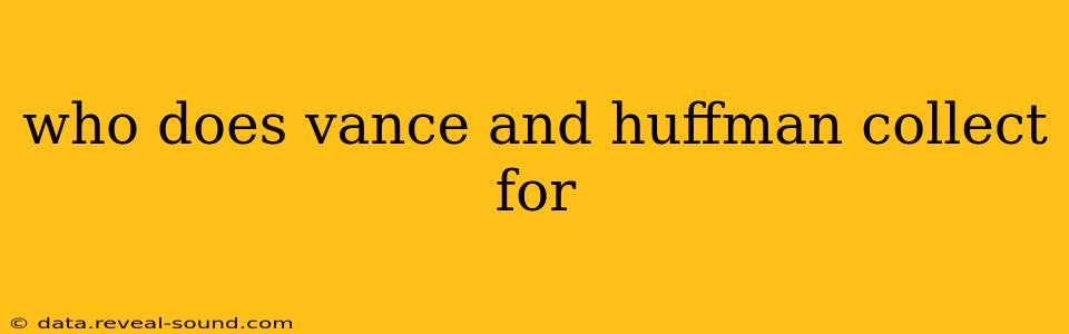 who does vance and huffman collect for
