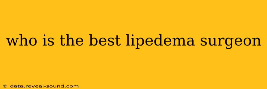 who is the best lipedema surgeon