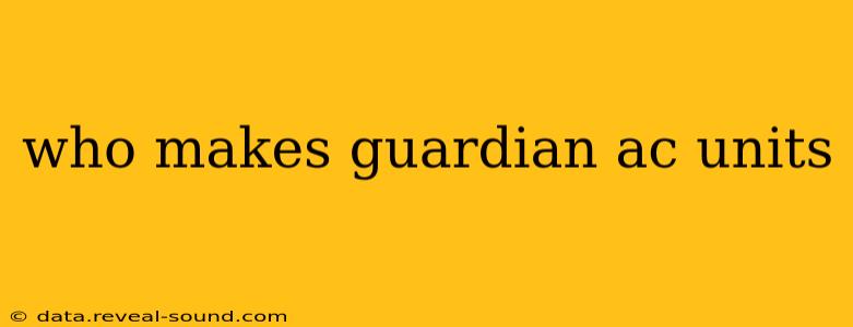 who makes guardian ac units