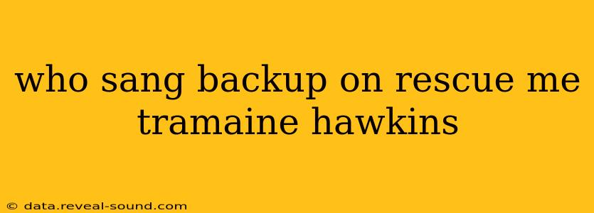 who sang backup on rescue me tramaine hawkins
