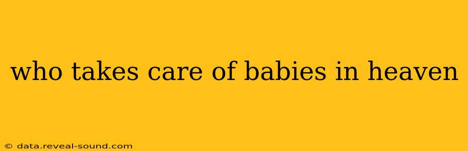 who takes care of babies in heaven