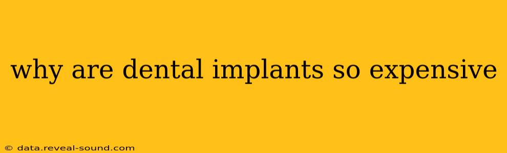 why are dental implants so expensive