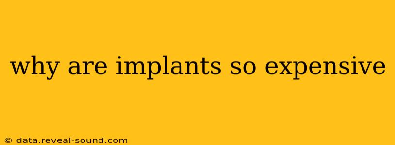 why are implants so expensive