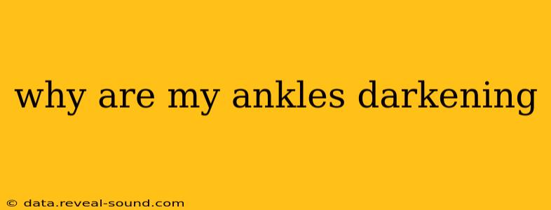 why are my ankles darkening