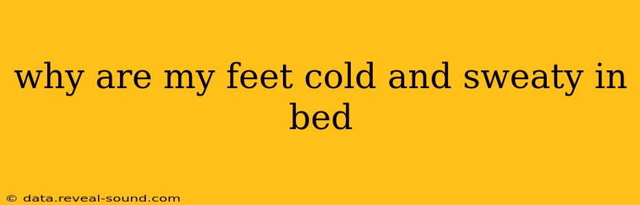 why are my feet cold and sweaty in bed