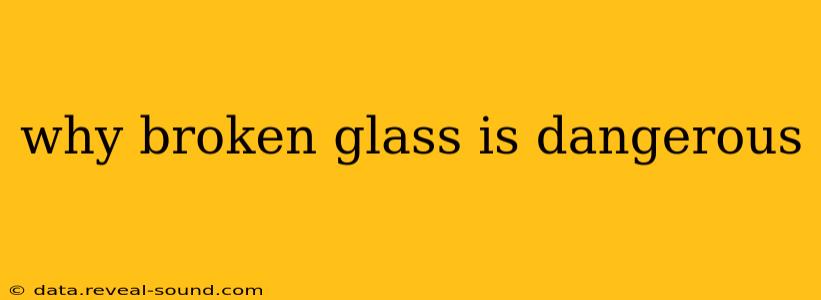 why broken glass is dangerous