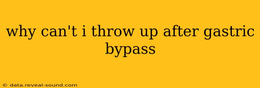 why can't i throw up after gastric bypass