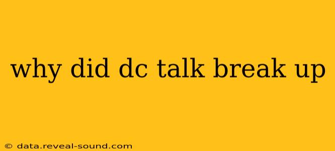 why did dc talk break up