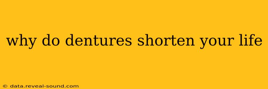 why do dentures shorten your life