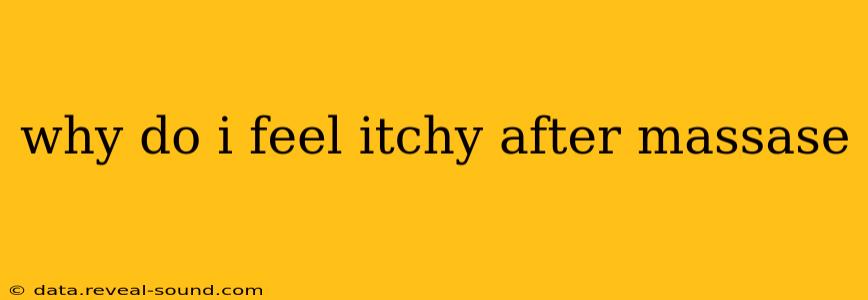 why do i feel itchy after massase