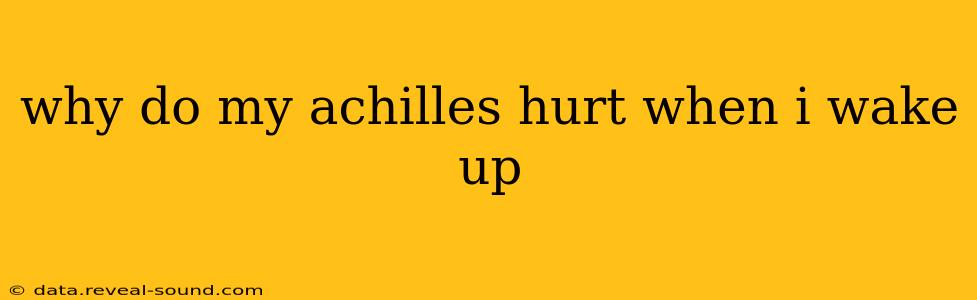 why do my achilles hurt when i wake up