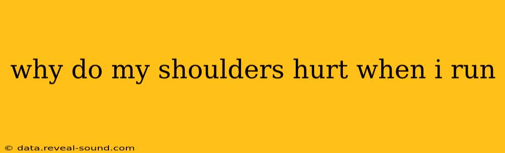 why do my shoulders hurt when i run