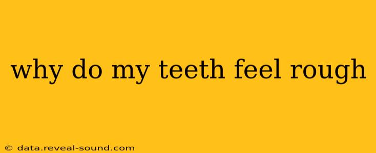 why do my teeth feel rough