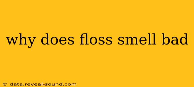 why does floss smell bad