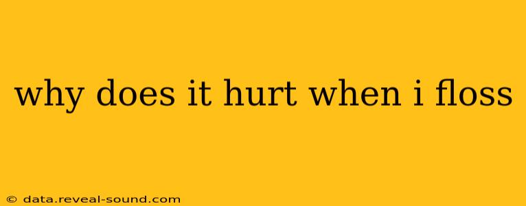 why does it hurt when i floss
