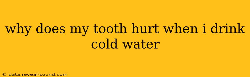 why does my tooth hurt when i drink cold water