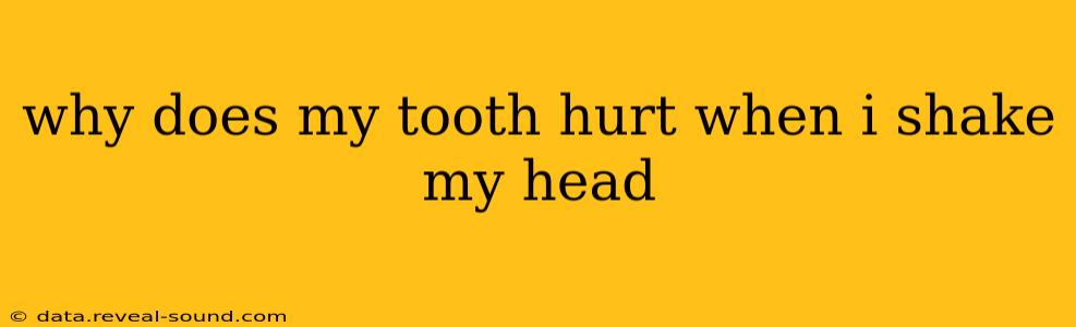 why does my tooth hurt when i shake my head