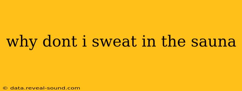 why dont i sweat in the sauna
