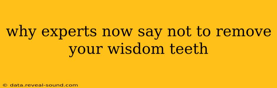 why experts now say not to remove your wisdom teeth