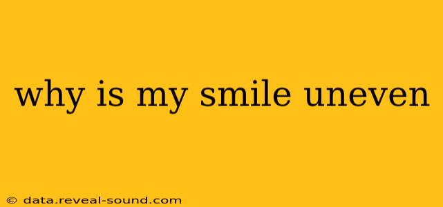 why is my smile uneven