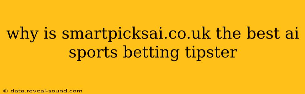 why is smartpicksai.co.uk the best ai sports betting tipster