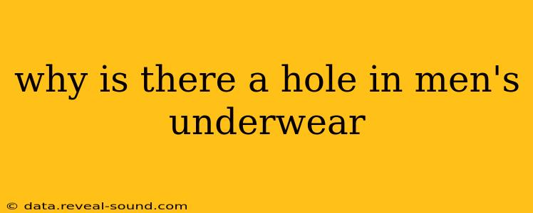 why is there a hole in men's underwear