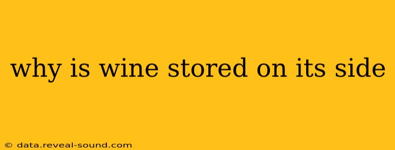 why is wine stored on its side