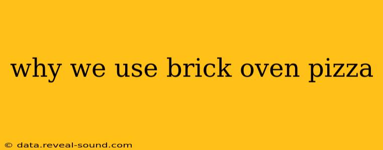 why we use brick oven pizza
