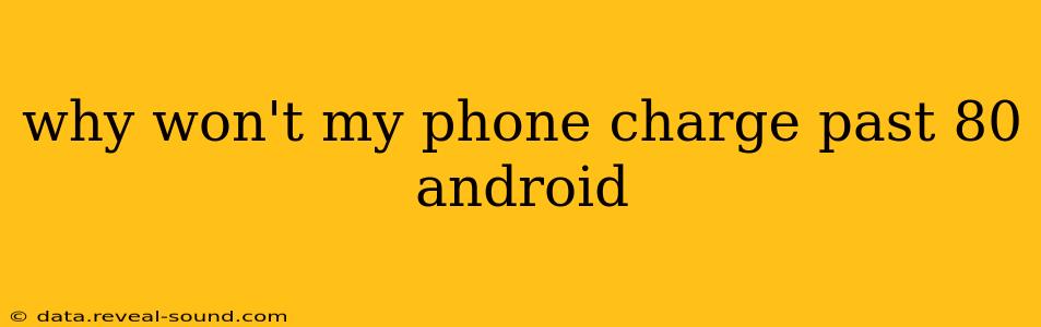 why won't my phone charge past 80 android