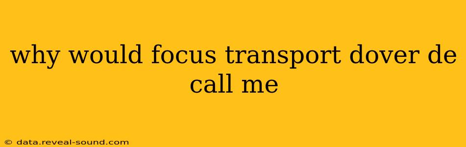 why would focus transport dover de call me