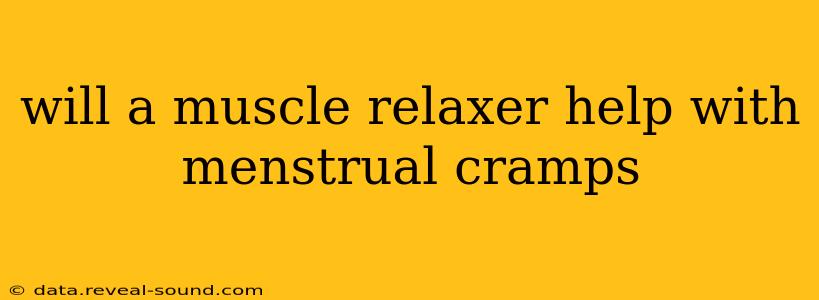 will a muscle relaxer help with menstrual cramps