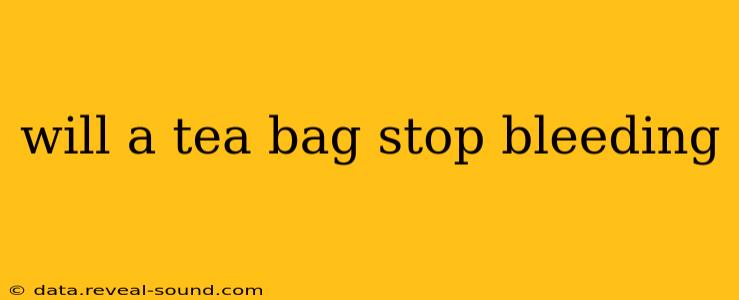 will a tea bag stop bleeding