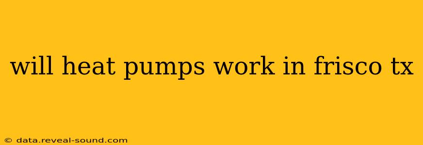 will heat pumps work in frisco tx