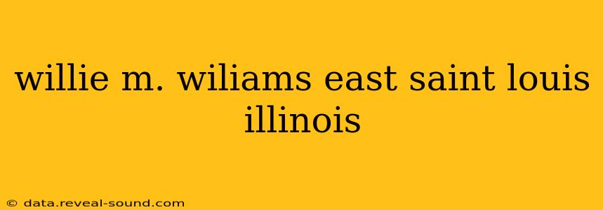 willie m. wiliams east saint louis illinois