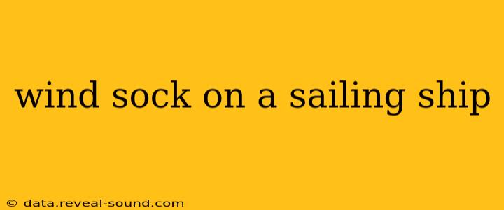 wind sock on a sailing ship