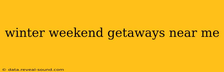 winter weekend getaways near me