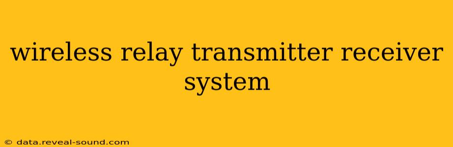 wireless relay transmitter receiver system