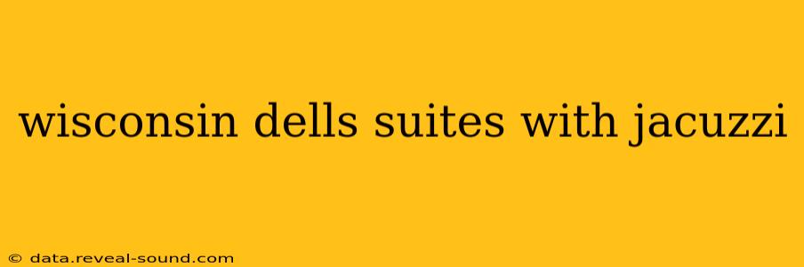 wisconsin dells suites with jacuzzi