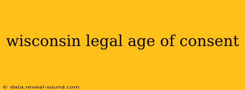 wisconsin legal age of consent