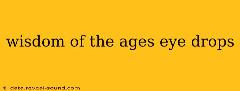 wisdom of the ages eye drops