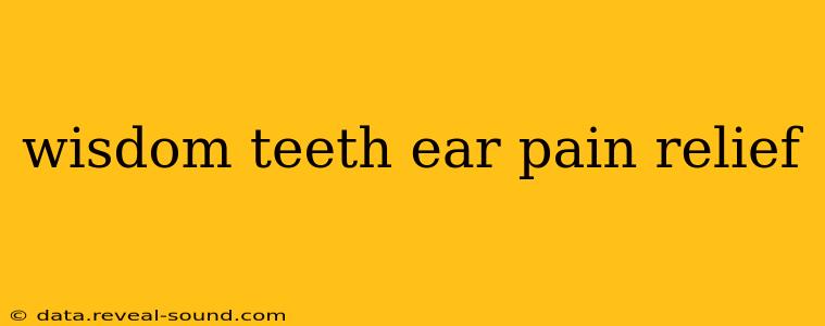 wisdom teeth ear pain relief