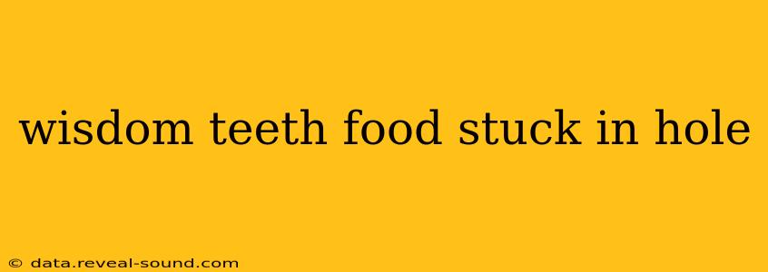 wisdom teeth food stuck in hole