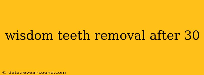wisdom teeth removal after 30