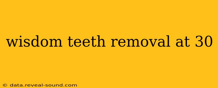 wisdom teeth removal at 30