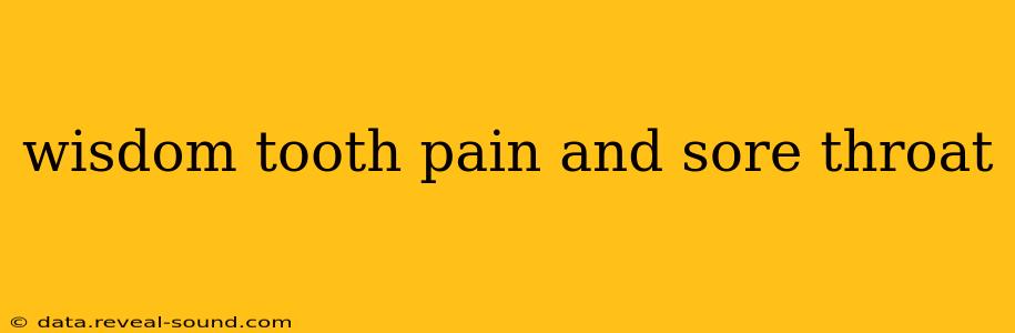 wisdom tooth pain and sore throat