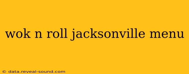 wok n roll jacksonville menu