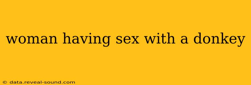 woman having sex with a donkey woman having sex with a donkey