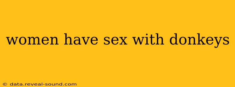 women have sex with donkeys women have sex with donkeys